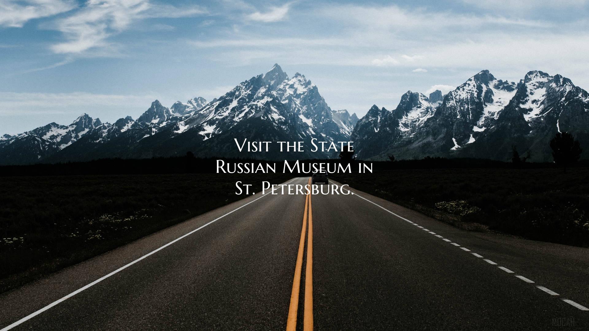 Visit the State Russian Museum in St. Petersburg.