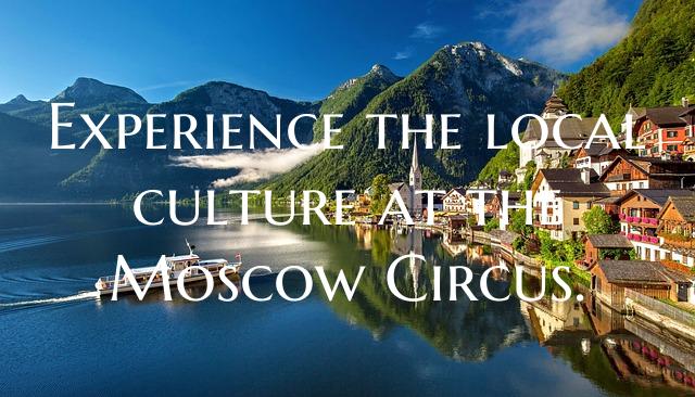 Experience the local culture at the Moscow Circus.