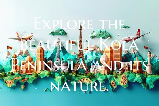 Explore the beautiful Kola Peninsula and its natur...