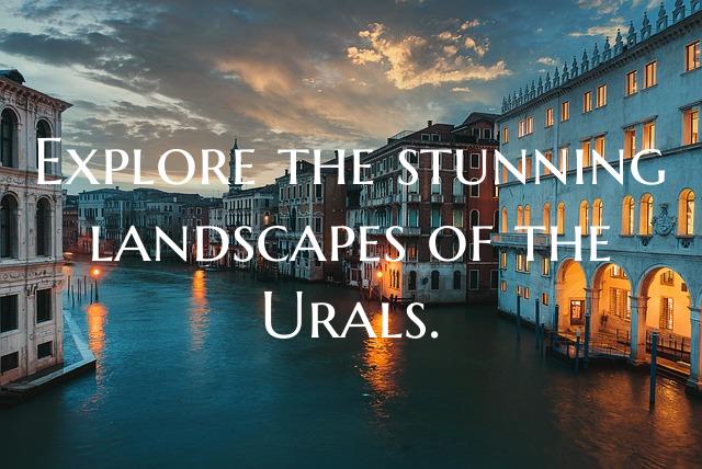 Explore the stunning landscapes of the Urals.