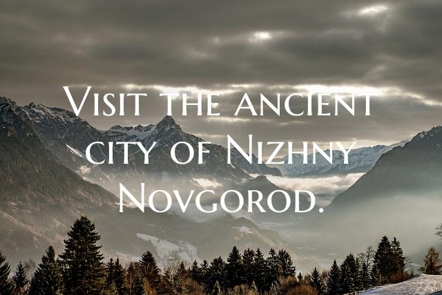 Visit the ancient city of Nizhny Novgorod.