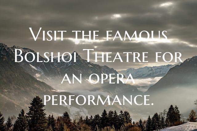 Visit the famous Bolshoi Theatre for an opera perf...