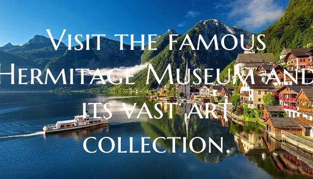 Visit the famous Hermitage Museum and its vast art...