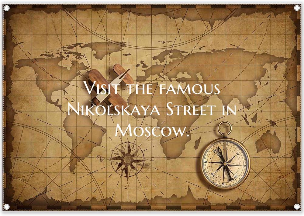 Visit the famous Nikolskaya Street in Moscow.
